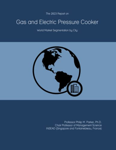 The 2023 Report on Gas and Electric Pressure Cooker: World Market Segmentation by City