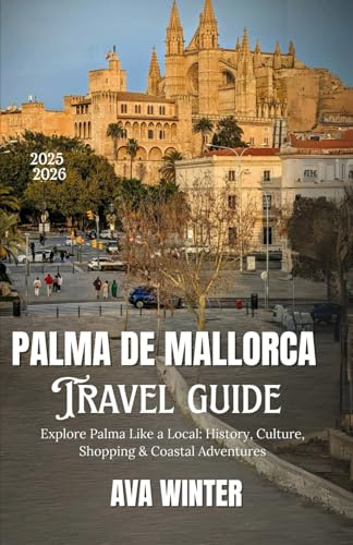 Palma de Mallorca: Explore Palma Like a Local: History, Culture, Shopping & Coastal Adventures