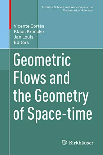 Geometric Flows and the Geometry of Space-time (Tutorials, Schools, and Workshops in the Mathematical Sciences) (English Edition)