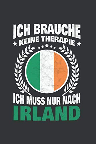 Irland Notizbuch: Ich brauche keine Therapie - Ich Muss Nur Nach Irland / 6x9 Zoll / 120 linierte Seiten