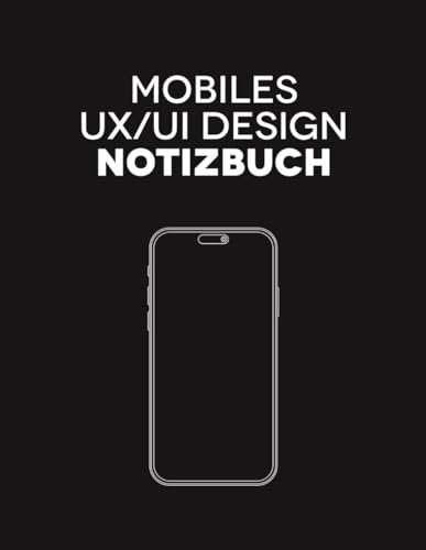 Mobiles UX/UI Design Notizbuch: Skizzenbuch für das Anfertigen von Wireframes und das Festhalten von Ideen, 100 Seiten