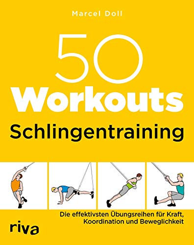 50 Workouts – Schlingentraining: Die effektivsten Übungsreihen für Kraft, Koordination und Beweglichkeit