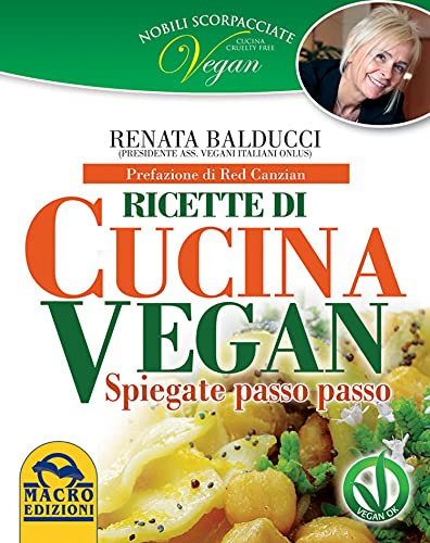 Nobili Scorpacciate - Ricette di cucina vegan: Spiegate passo passo. Con prefazione di Red Canzian. (L'Arte di Cucinare)