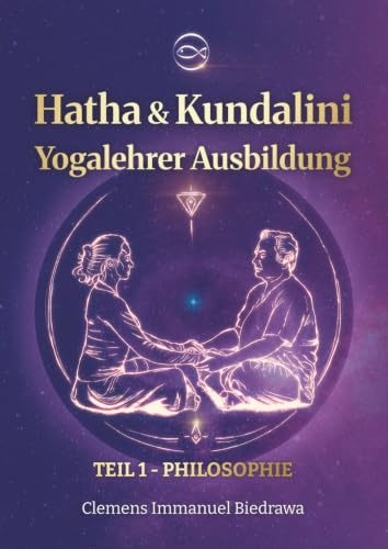 Yogalehrer Ausbildung Hatha Yoga & Kundalini Yoga - Teil1 - 200h/300h: Erster Teil - Geschichte & Philosophie