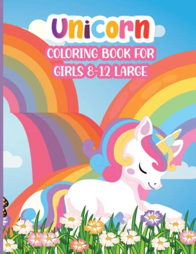 Unicorn Coloring Book for Girls 8-12 Large: An easy and simple design magical rainbows unicorn horse coloring fill pages for girls ages 8-12 up