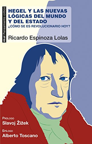 Hegel y las nuevas lógicas del mundo y del Estado . ¿Cómo se es revolucionario hoy? (Pensamiento crítico nº 56)