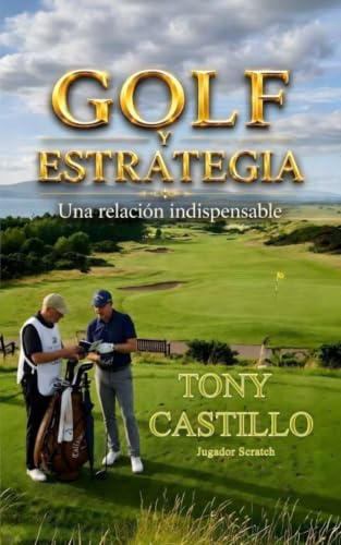 GOLF Y ESTRATEGIA UNA RELACIÓN INDISPENSABLE (LIBROS DE GOLF)