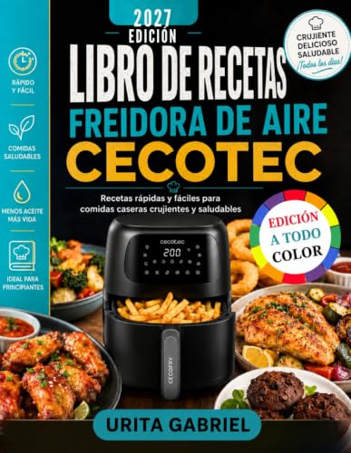 LIBRO DE RECETAS FREIDORA DE AIRE CECOTEC: Recetas rápidas y fáciles para comidas caseras crujientes y saludables