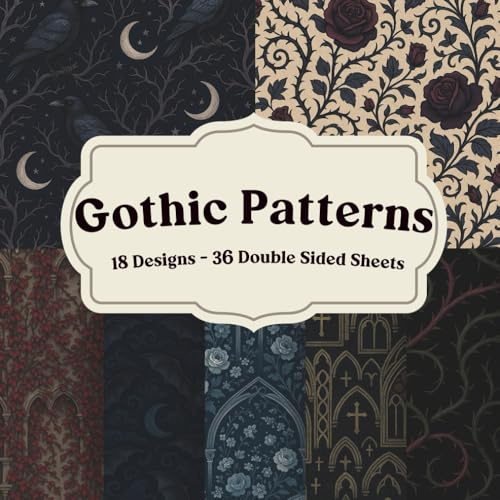 Gothic Patterns Scrapbook Paper Book for Dark Vintage Collage and Journaling: Moody Ornamental Backgrounds and Decorative Textures for Scrapbooking, ... Mixed Media, and Creative Paper Crafts