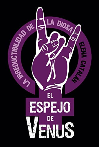 EL ESPEJO DE VENUS: La irreductibilidad de la Diosa