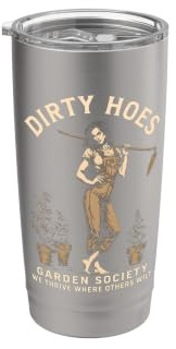 Dirty Hoes Garden Society We Thrive Where Others Wilt Plant Stainless Steel Insulated Tumbler