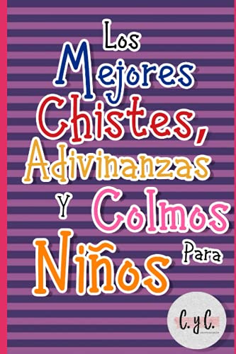 Los mejores chistes, colmos y adivinanzas para niños: Libros de chistes para toda la familia: niños, jóvenes y adultos