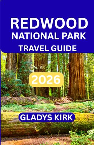 REDWOOD NATIONAL PARK TRAVEL GUIDE 2026: Your Essential Guide to Redwood Forests, Coastal Landscapes, and Authentic Local Experiences