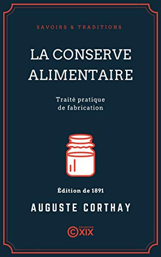 La Conserve alimentaire: Traité pratique de fabrication (French Edition)