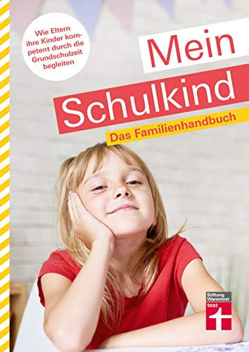 Mein Schulkind: Das Familienhandbuch. Wie Eltern ihre Kinder kompetent durch die Grundschulzeit begleiten