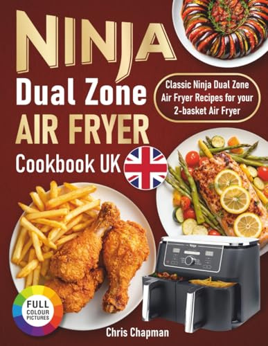 Ninja Dual Zone Air Fryer Cookbook UK: Classic Ninja Dual Zone Air Fryer Recipes for your 2-basket Air Fryer.