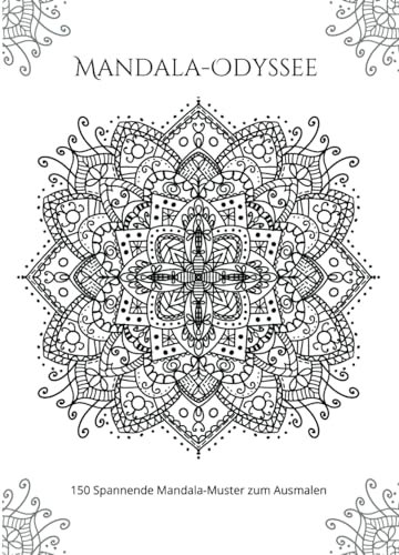 MANDALA-ODYSSEE: 150 Spannende Mandala-Muster zum Ausmalen
