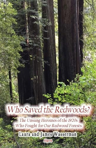 Who Saved the Redwoods: The Unsung Heroines of the 1920s Who Fought for Our Redwood Forests