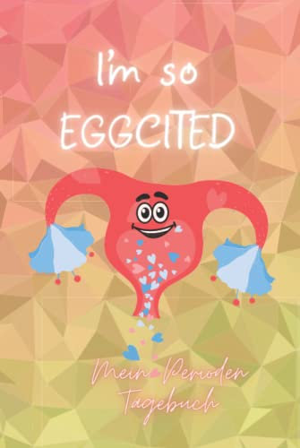 Perioden Tagebuch I'm so Eggcited Hardcover: ein fröhlicher Menstruationskalender bzw. Zyklus Tagebuch für junge Mädchen, Teenager und erwachsene Frauen um gut durch die Erdbeerwoche zu kommen