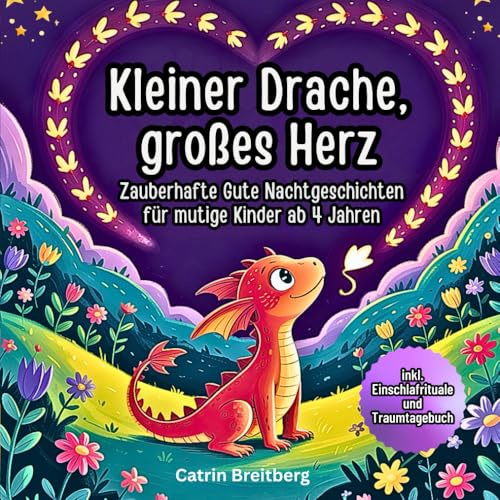 Kleiner Drache, großes Herz: Gute Nacht Geschichten für Kinder ab 4 Jahren über Mut, Gefühle und Selbstvertrauen mit Affirmationen, Traumtagebuch, Ausmalbilder