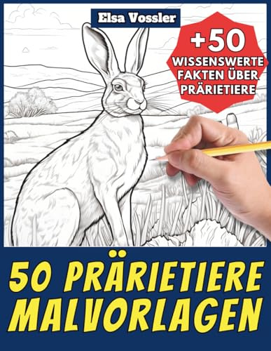 50 Prärietiere-Malvorlagen – Malbuch für Kinder und Erwachsene: +50 erstaunliche Fakten über Tiere der Prärie. Ausmalbuch für Jungen und Mädchen. Male ... (Male und lerne mit Elsa – Tiere, Band 124)