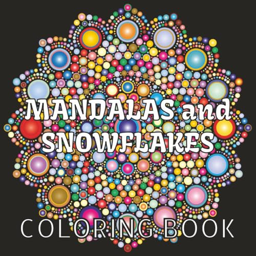Mandalas and Snowflakes: A Winter Coloring Journey: A Mindful Coloring Book with Stress Relieving Designs for Anxiety Relief and Relaxation, Adult ... Gift Stress Relief Book Coloring Book