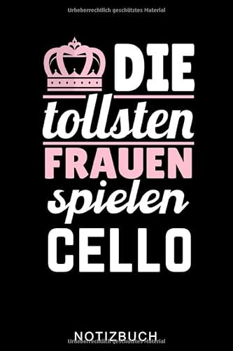 DIE TOLLSTEN FRAUEN SPIELEN CELLO NOTIZBUCH: A5 Notizbuch KARIERT Geschenkidee für Cellisten | Cello spielen | Cellobuch | Instrument | Geschenk für Anfänger Profis Kinder Erwachsene | Planer
