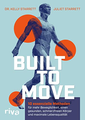 Built to Move: 10 essenzielle Methoden für mehr Beweglichkeit, einen gesunden, schmerzfreien Körper und maximale Lebensqualität