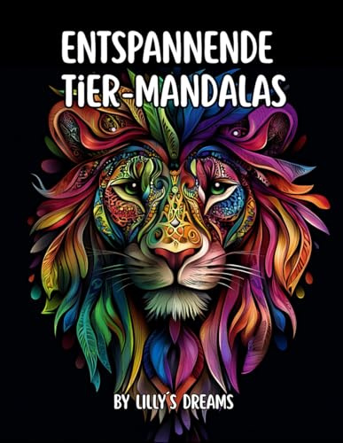 Lilly´s Dreams - Entspannende Tier-Mandalas: 50 Mandala Designs zum Stressabbau, Ausmalbuch für Teenager und Erwachsene, Perfekt zum Abschalten und Entspannen