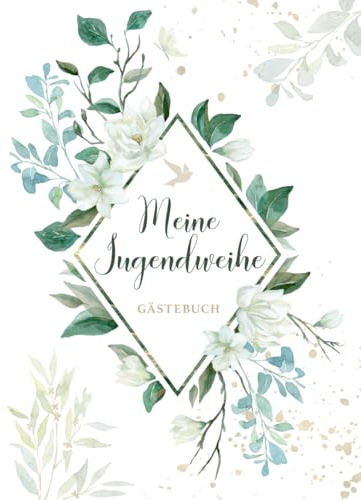 Jugendweihe Gästebuch – Erinnerungsbuch zur Jugendfeier für Jungen und Mädchen: 100 liebevoll gestaltete Seiten für Glückwünsche, persönliche Worte ... zur Jugendweihe im floralen Greenery Design