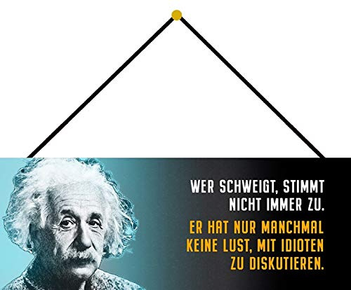 Blechschild mit Kordel 27 x 10 cm Einstein Schild: Wer schweigt, stimmt nicht immer zu. Er hat nur manchmal keine Lust mit Idioten zu diskutieren - Blechemma