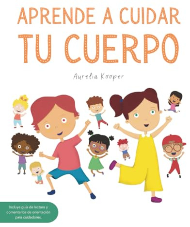 Aprende A Cuidar Tu Cuerpo.: Prevención del Abuso Sexual Infantil.