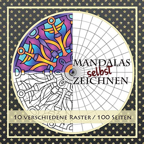 Mandalas selbst zeichnen - 10 verschiedene Raster - 100 Seiten: Malbuch / Skizzenbuch für eigene Mandalas von einfach bis schwer und unterschiedliche Komplexität