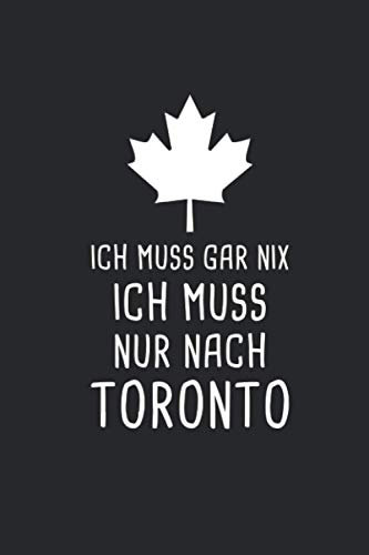 Ich Muss Gar Nix Ich Muss Nur Nach Toronto: Kanada Reisetagebuch und Notizbuch zum Selberschreiben & Gestalten von Erinnerungen, Notizen in Ungarn als Reisegeschenk/Abschiedsgeschenk [Punktkariert]
