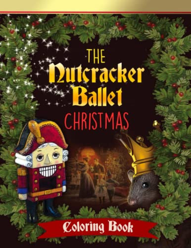Nutcracker Coloring Book: Premium Illustrations Of Christmas Nutcracker Coloring Pages For Kids, Boys, Girls, Ages 2-4 4-8 8-12 9-12 8-12 Girls, Boys, Teens and Adults