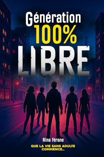 Génération 100% libre: Un roman ado sur l’amitié, la survie et les choix impossibles