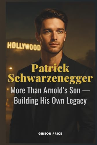 Patrick Schwarzenegger: More Than Arnold’s Son — Building His Own Legacy