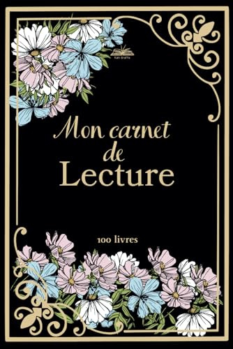 Mon carnet de lecture: Journal de Lecture à Remplir pour 100 livres, Avis, Wishlist, Bilans, Jeux, Challenges, pour Lectrices passionnées et organisées