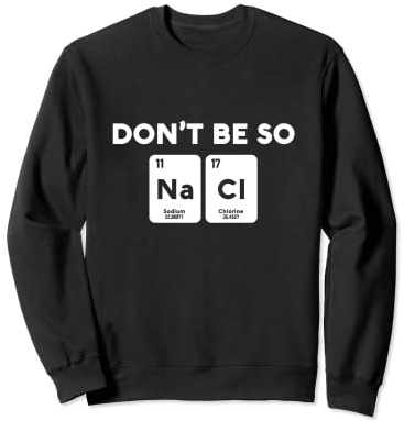 Don't Be So Salty Chemistry Na Cl Regalo Sudadera