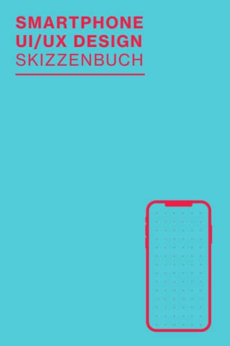 Smartphone UI/UX Design Skizzenbuch: UX Design Sketchbook für Wireframing und schnelle Prototyping Ideen | Perfekt für App Designer, Interface Designer und als UX Designer Geschenk | 100 Seiten