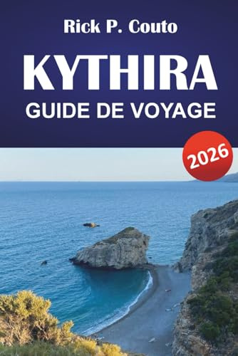 KYTHIRA GUIDE DE VOYAGE 2026: Explorez plages, trésors cachés, culture locale et cuisine pour des vacances en Grèce inoubliables