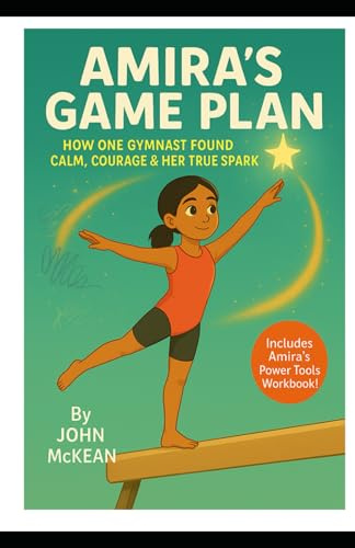 Amira's Game Plan: How One Gymnast Found Calm, Courage & Her True Spark (Childrens Mindset Power Tools)