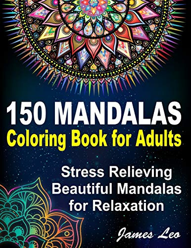 150 Mandalas Coloring Book For Adults Stress Relieving Beautiful Mandala for Relaxation: Beautiful Collection of 150 New, High Detailed, Easy Mandala Designs for Fun, gift, Mindfulness Relaxation