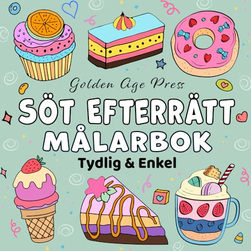 Söt Efterrätt Tydlig & Enkel Målarbok: Kakor, Glass och Söta Godsaker Illustrationerna för Vuxna, Barn & Nybörjare