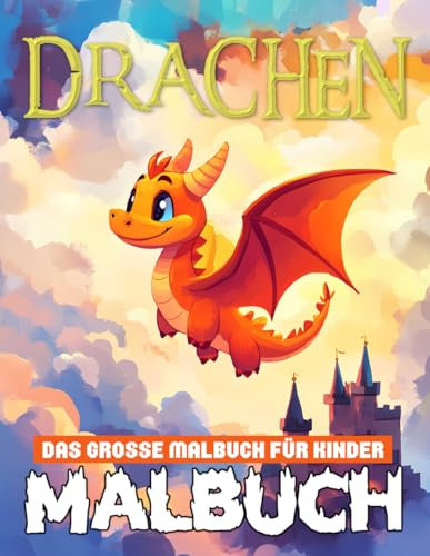 Drachen Malbuch: [Neue Ausgabe] Über 50 lustige und kreative Drachen-Malvorlagen für Kinder | Das perfekte Geschenk für jeden Anlass.