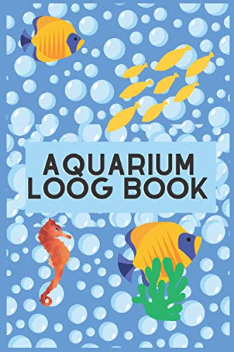 AQUARIUM LOOG BOOK : Aquarium Maintenance Notebook Fish Keeping Journal , Water Testing, Treatments, Cleaning, Water Changes and More.: Aquarium Log Book 100 Pages (6 x 9)