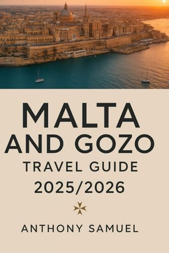 Malta & Gozo Travel Guide 2025/2026: Local Secrets, Hidden Gems, and Itineraries for Every Traveler
