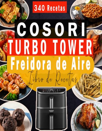Libro de Recetas COSORI Turbo Tower Freidora de Aire: Variedad sin Límites – Más de 340 Recetas Saludables y Crujientes para Airfryer + Bonus
