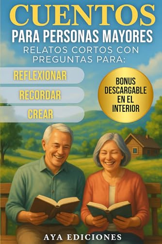 Cuentos para personas mayores: Relatos cortos con preguntas para reflexionar, recordar y crear