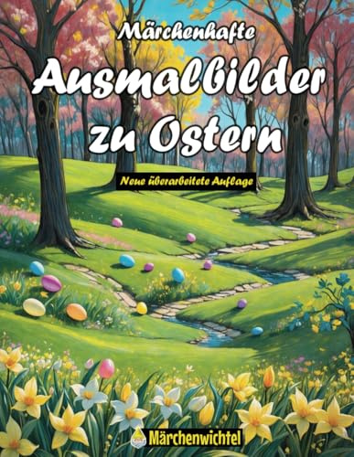 Märchenhafte Ausmalbilder zu Ostern: Malbuch für Groß und Klein: Kreative Malvorlagen mit Ostermotiven zum Frühlingserwachen (Märchen, Fabeln und ... und Literatur vom Märchenwichtel)